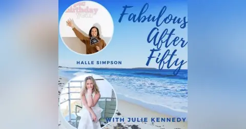 FABULOUS AFTER FIFTY! EPISODE 174 – HALLE SIMPSON- A more Meaningful Way To Birthday!