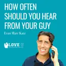 How Often Should You Hear from Your Guy