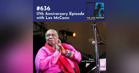 The Jazz Session #636: 17th Anniversary Episode with Les McCann
