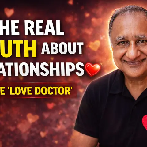Why Your Relationships Aren’t Working (And How to Fix Them) | (feat. Anil Gupta)The Love Doctor|
