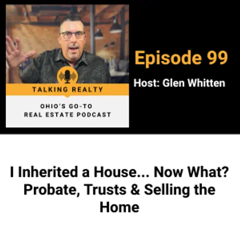 I Inherited a House… Now What? Probate, Trusts & Selling the Home | Episode 99