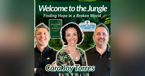 Welcome to the Jungle: Finding Hope in a Broken World featuring Cara Joy Torres - Episode 263
