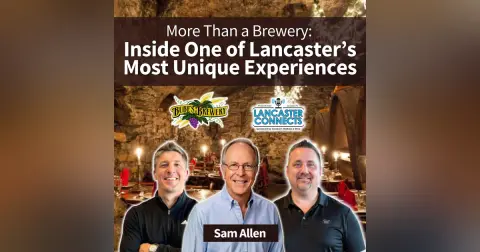 More Than a Brewery: Inside One of Lancaster’s Most Unique Experiences Featuring Sam Allen - Episode 243
