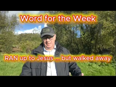 Word for the Week | The Man Who RAN up to Jesus ... but Walked Sadly Away | Mark 10:17-31