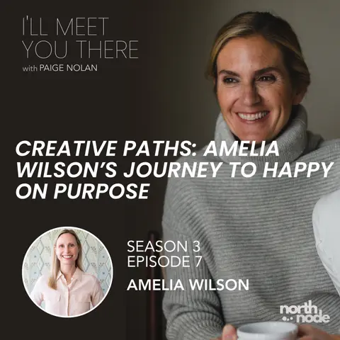 S3 E7: Creative Paths: Amelia Wilson's Journey to Happy on Purpose