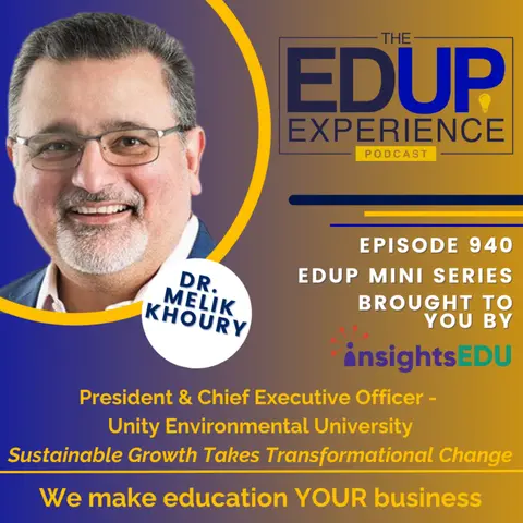 940: EdUp Mini Series, "Education Elevated: Creating Durability with the Modern Learner" Part 1 - with Dr. Melik Khoury, President & Chief Executive Officer, Unity Environmental University