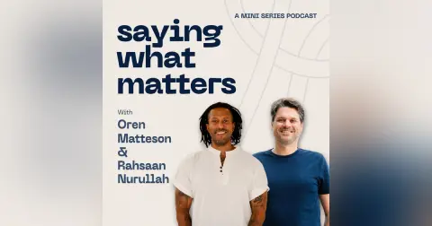 Saying What Matters 3 | Finding Compassion Without Erasing the Pain