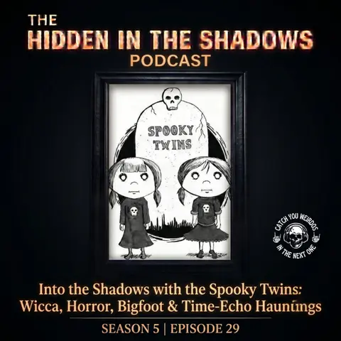 Into the Shadows with the Spooky Twins: Wicca, Horror, Bigfoot & Time‑Echoes