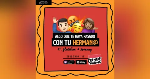 119. Algo que te haya pasado con tu HERMAN@ (Ft. Gladeline & Yovanny)