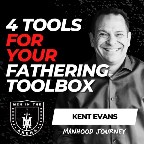 4 Tools for your Fathering Toolbox w/ Kent Evans EP 1042