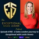 A Sales Leaders Journey to Exceptional with Leslie Venetz