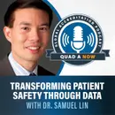 QUAD A NOW: Transforming Patient Safety Through Data With Dr. Samuel Lin
