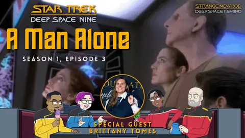Deep Space Rewind | DS9 1.03 “A Man Alone” Review with Brittany Tomes