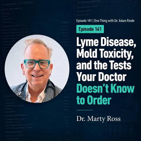 Episode 141|Lyme Disease, Mold Toxicity, and the Tests Your Doctor Doesn't Know to Order.|Dr. Marty Ross