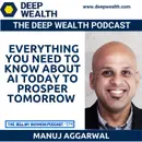 AI Thought Leader Manuj Aggerwal Shares Everything You Need To Know About AI Today To Prosper Tomorrow (#274)