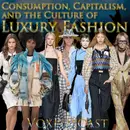 e203. Consumption, Capitalism, and the Culture of Luxury Fashion