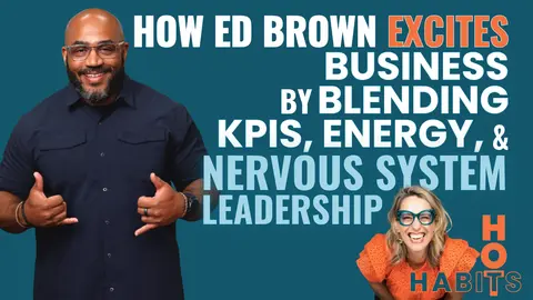 Season 1, Ep 10 How Ed Brown Excites Business by Blending KPIs, Energy & Nervous System Leadership