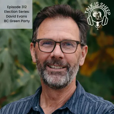 Episode 312 Election Series: David Evans BC Green Party