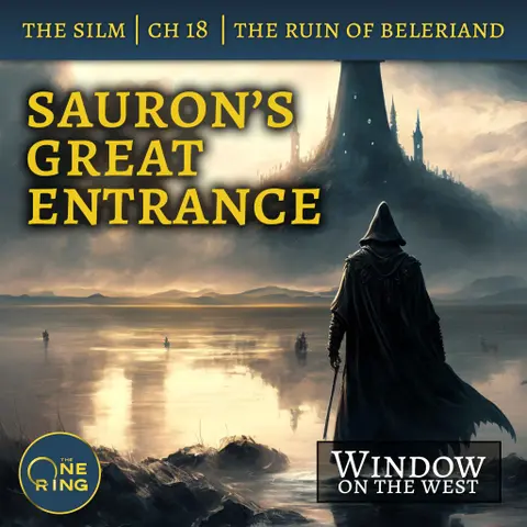 33. Sauron’s Great Entrance – The Ruin of Beleriand – The Silmarillion – 22