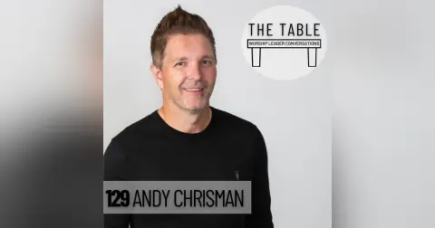 129 Andy Chrisman | WORSHIP LEADER