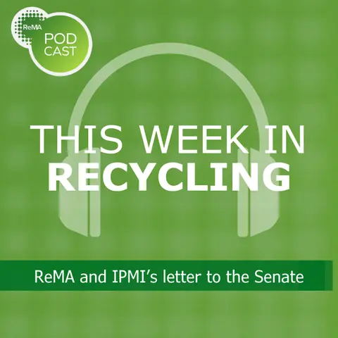 This Week in Recycling: ReMA and IPMI’s letter to the Senate