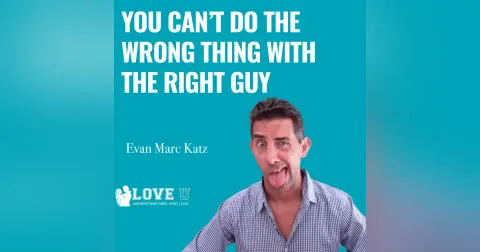 You Can’t Do the Wrong Thing With the Right Guy