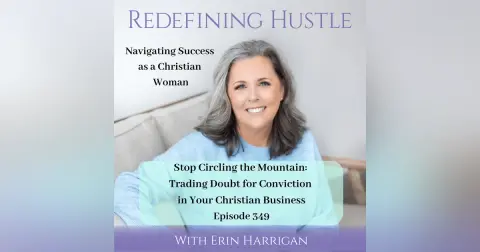 Stop Circling the Mountain: Trade Doubt for Conviction in Your Christian Business 349