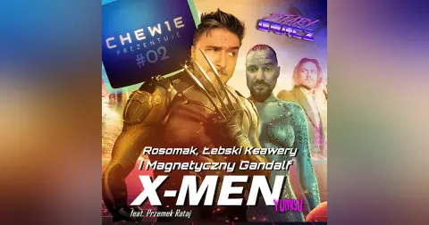 Chew1e Prezentuje #02: X-Men Saga ft. Przemek Rataj