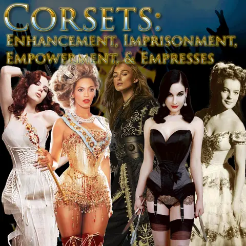e129. Corsets: Enhancement, Imprisonment, Empowerment, & Empresses