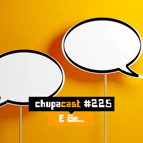 Episódio #225 – E se….