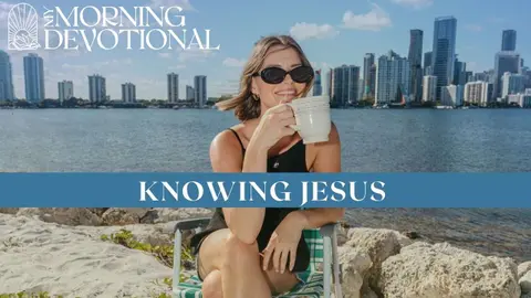 Knowing Jesus | Daily Devotional 1642