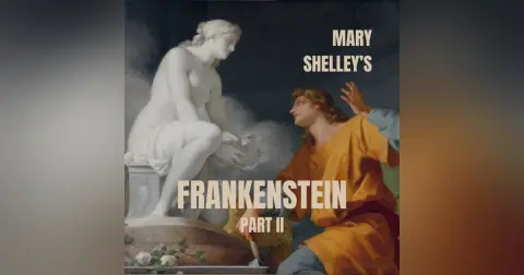 Episode 88: “Creation’s Folly,” or Mary Shelley’s Frankenstein, Part II