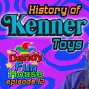 KENNER TOYS Origins and History! – Dandy Fun House episode 12
