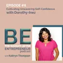 Cultivating Unwavering Self-Confidence for Business Success with Dorothy-Inez