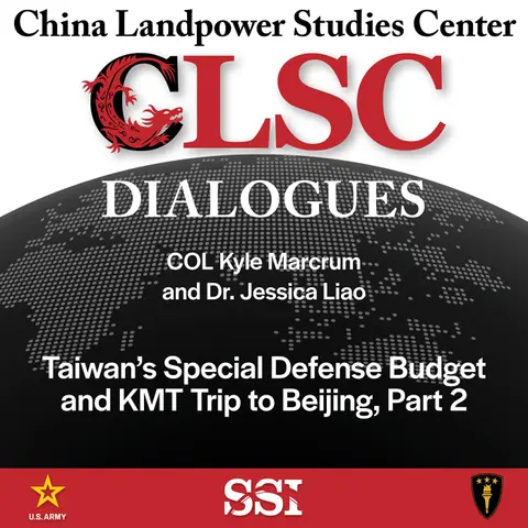 CLSC Dialogues – Ep 28 – COL Kyle Marcrum and Dr. Jessica Liao – Taiwan’s Special Defense Budget and KMT Trip to Beijing, Part 2