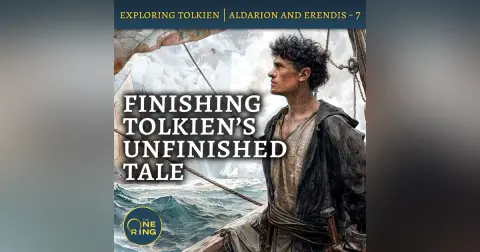91. Finishing Tolkien’s Unfinished Tale – Aldarion and Erendis – Part 7