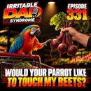 IDS #331 - Would Your Parrot Like To Touch My Beets?