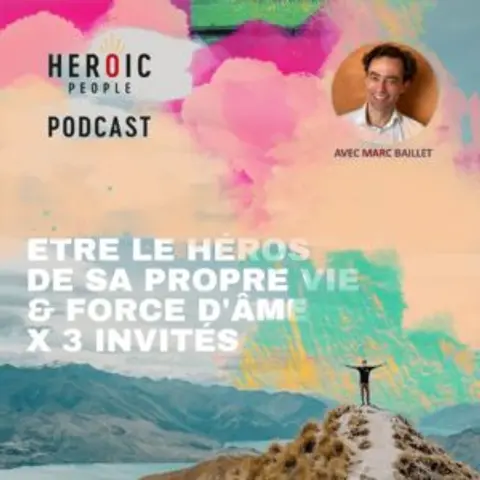 Être le héros de sa propre vie & force d’âme X 3 invités #100