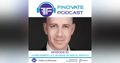 Ep 51: James Robert Lay, Banking on Digital Growth