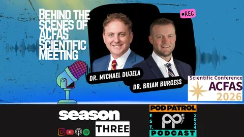 S3.E7 - Behind the Scenes of ACFAS Scientific Meeting with Dr. Michael Dujela and Dr. Brian Burgess