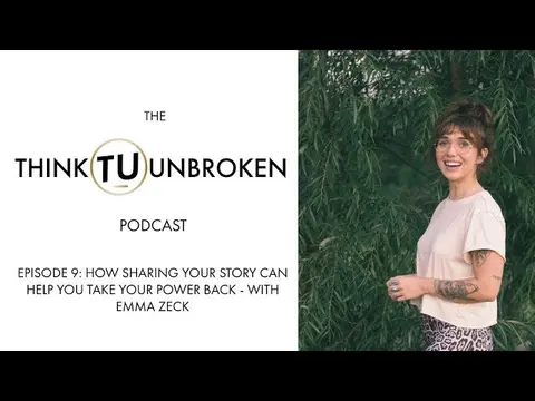 Episode 9: How sharing your story can help you take your power back-with Emma Zeck