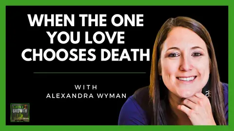 When Your Loved One Chooses Death with Alexandra Wyman