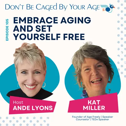 EP 105 Embrace Aging and Set Yourself Free