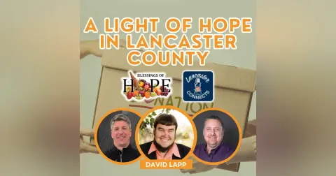 A Light of Hope in Lancaster County Featuring David Lapp: Episode 157