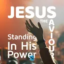 Jesus The Saviour: Standing In His Power