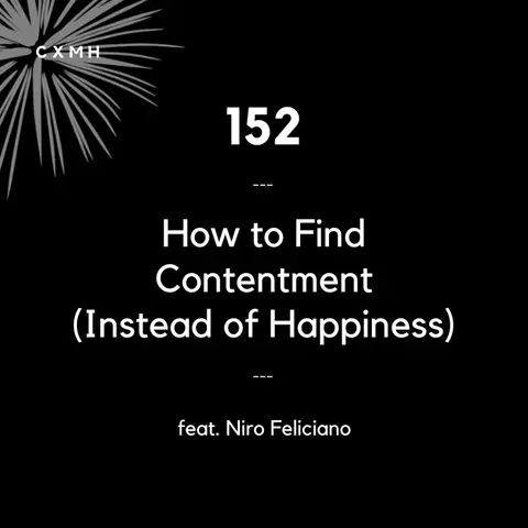 152 - How to Find Contentment (Instead of Happiness) (feat. Niro Feliciano)