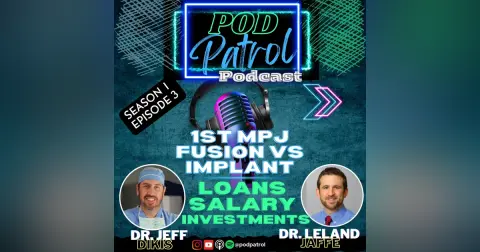 Pod Patrol Podcast S1.E3 - Salary, Loans, Investments/ 1st MPJ Fusion vs Joint Replacement