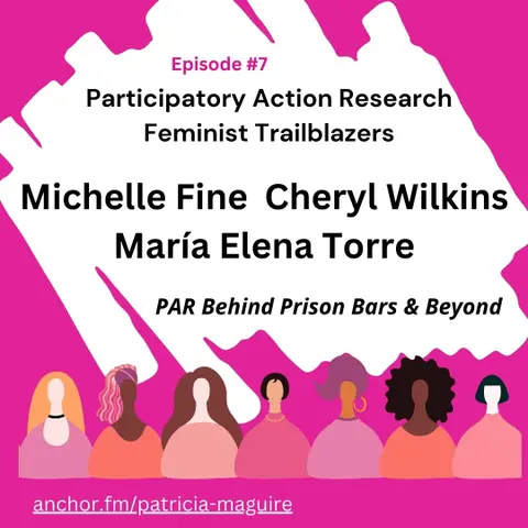 Episode 7 with Michelle Fine, Cheryl Wilkins and María Elena Torre