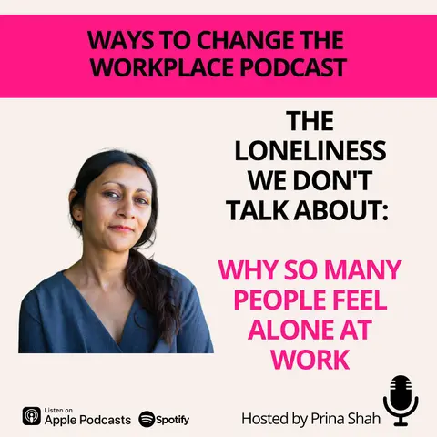 183. The Loneliness We Don't Talk About: Why So Many People Feel Alone at Work with Prina Shah
