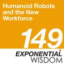 Episode 149: Humanoid Robots and the New Workforce
